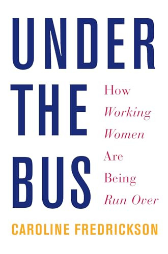 Under the Bus (How Working Women Are Being Run Over) by Caroline Fredrickson, 9781620970102