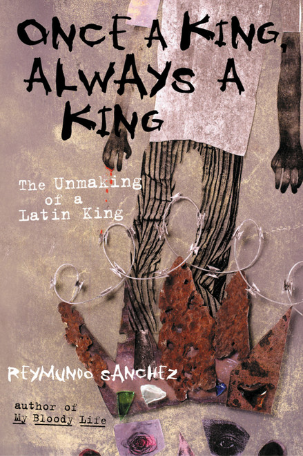 Once a King, Always a King (The Unmaking of a Latin King) - 9781556525056 by Reymundo Sanchez, 9781556525056