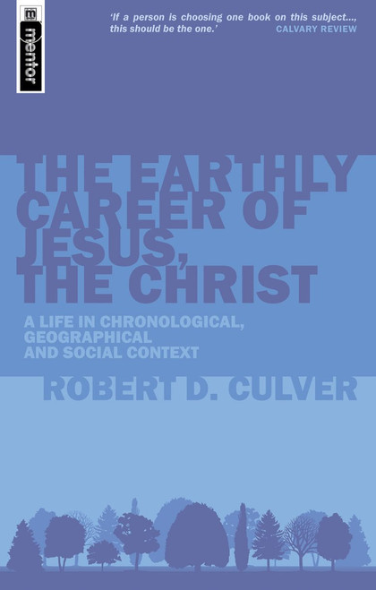 The Earthly Career of Jesus, the Christ (A Life in Chronological, Geographical and Social Context) by Robert Duncan Culver, 9781857927986