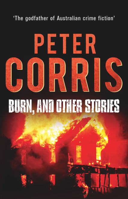 Burn, and Other Stories by Peter Corris, 9781760110161