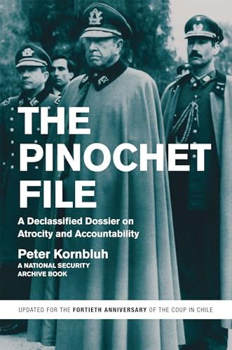 The Pinochet File (A Declassified Dossier on Atrocity and Accountability) by Peter Kornbluh, 9781595589125