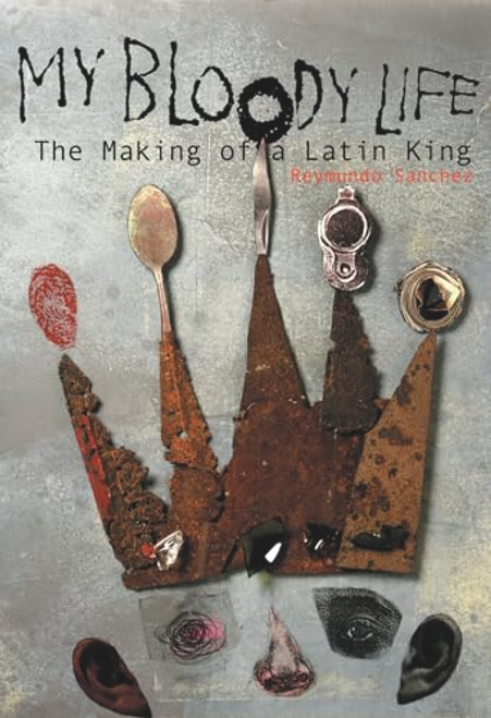 My Bloody Life (The Making of a Latin King) by Reymundo Sanchez, 9781556524271