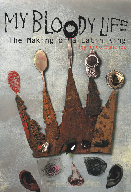 My Bloody Life (The Making of a Latin King) by Reymundo Sanchez, 9781556524271