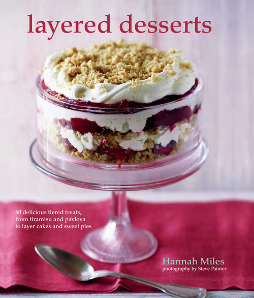 Layered Desserts (More than 65 tiered treats, from tiramisu and pavlova to layer cakes and sweet pies) by Hannah Miles, 9781849757638