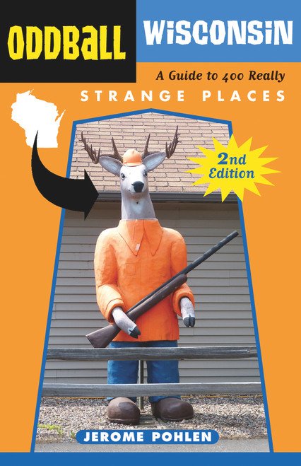 Oddball Wisconsin (A Guide to 400 Really Strange Places) by Jerome Pohlen, 9781613746660