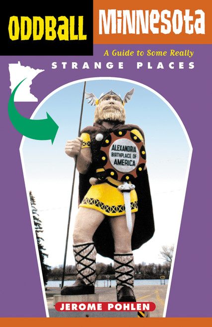 Oddball Minnesota (A Guide to Some Really Strange Places) by Jerome Pohlen, 9781556524783