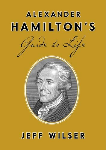 Alexander Hamilton's Guide to Life by Jeff Wilser, 9780451498090