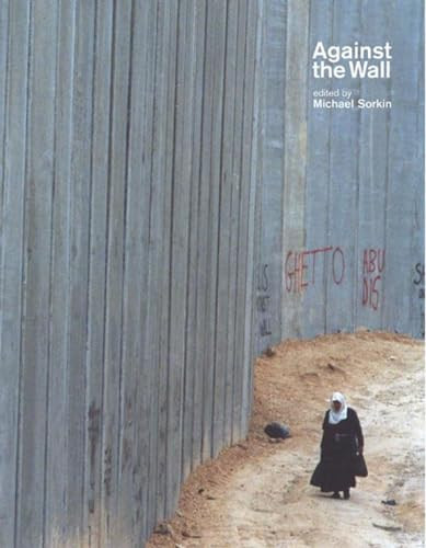 Against The Wall (Israel's Barrier to Peace) by Michael Sorkin, 9781565849648
