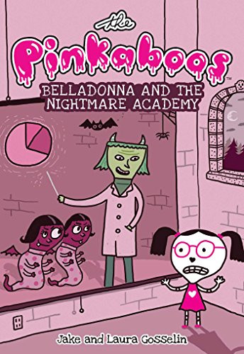 The Pinkaboos: Belladonna and the Nightmare Academy by Jake Gosselin, Laura Gosselin, 9781449478322