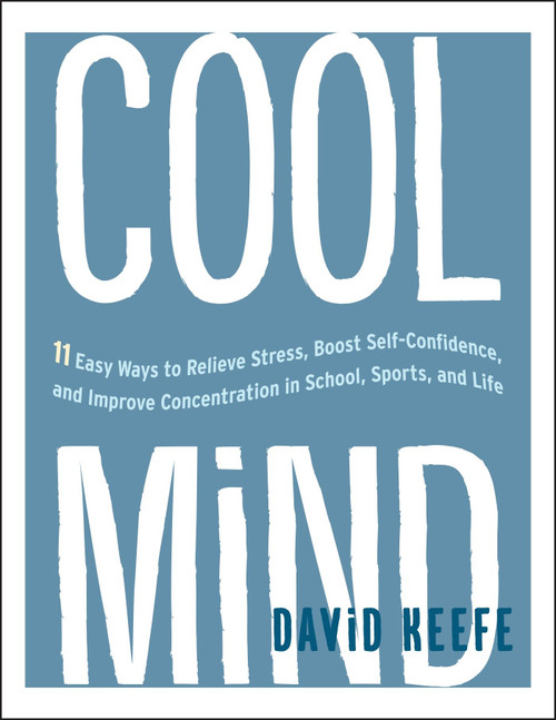 Cool Mind (11 Easy Ways to Relieve Stress, Boost Self-Confidence, and Improve Concentrationin School, Sports, and Life) (Miniature Edition) by David Keefe, 9781611803013
