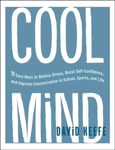 Cool Mind (11 Easy Ways to Relieve Stress, Boost Self-Confidence, and Improve Concentrationin School, Sports, and Life) (Miniature Edition) by David Keefe, 9781611803013