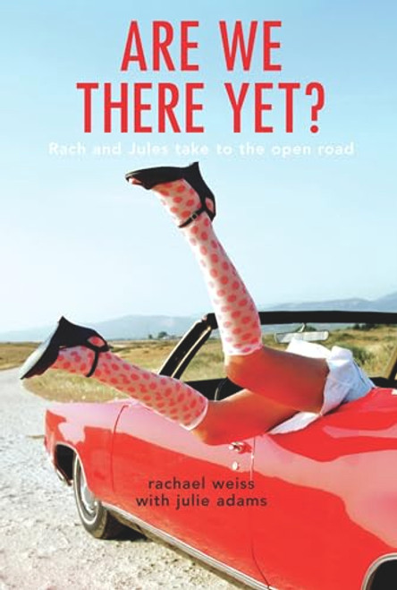 Are We There Yet? (Rach and Jules Take to the Open Road) by Rachael Weiss, Julie Adams, 9781741143775