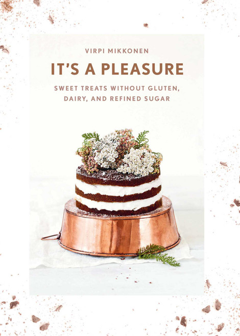 It's a Pleasure (Sweet Treats without Gluten, Dairy, and Refined Sugar) by Virpi Mikkonen, 9781681881096