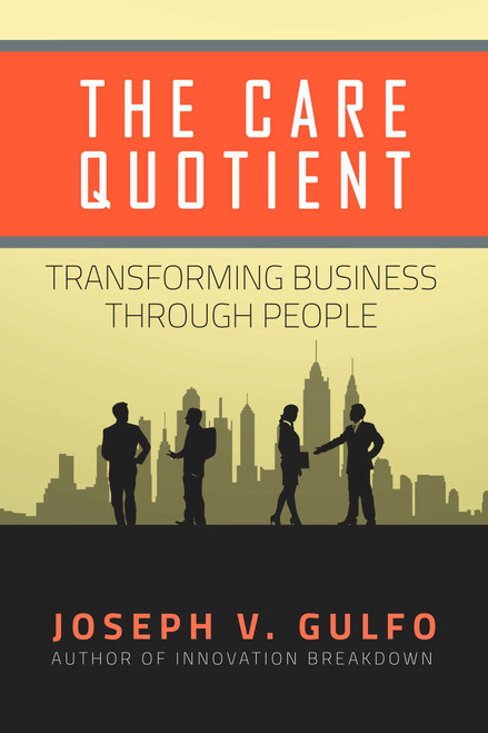 The Care Quotient (Transforming Business Through People) by Joseph V. Gulfo, 9781618687937
