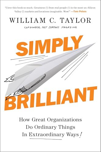 Simply Brilliant (How Great Organizations Do Ordinary Things in Extraordinary Ways) by William C. Taylor, 9781591847755