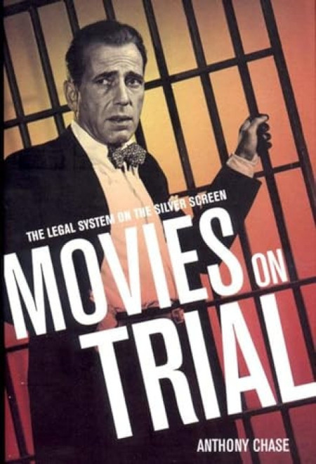Movies on Trial (The Legal System on the Silver Screen) by Anthony Chase, 9781565847002