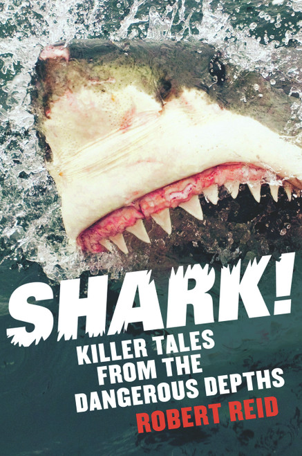 Shark! (Killer Tales from the Dangerous Depths) by Robert Reid, 9781741759020