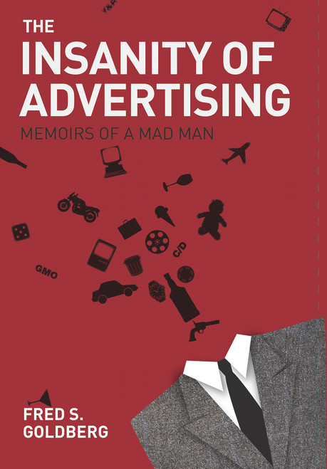 The Insanity of Advertising (Memoirs of a Mad Man) by Fred S. Goldberg, 9781571783219