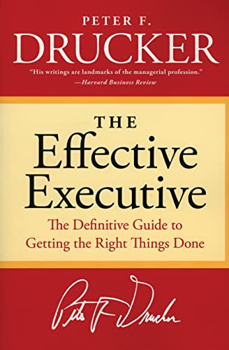 The Effective Executive (The Definitive Guide to Getting the Right Things Done) by Peter F. Drucker, 9780060833459