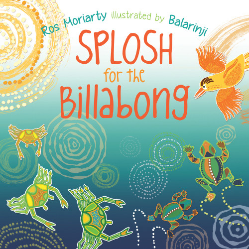 Splosh for the Billabong by Ros Moriarty, Balarinji, 9781760112127
