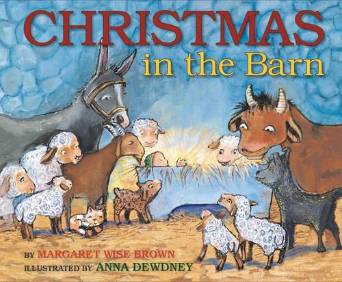 Christmas in the Barn (A Christmas Holiday Book for Kids) - 9780062379863 by Margaret Wise Brown, Anna Dewdney, 9780062379863