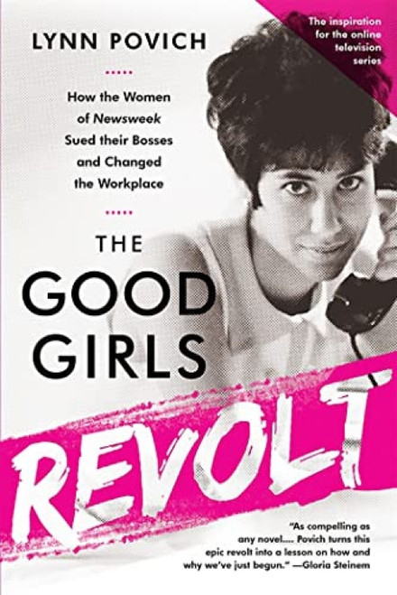 The Good Girls Revolt (How the Women of Newsweek Sued their Bosses and Changed the Workplace) - 9781610397469 by Lynn Povich