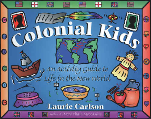 Colonial Kids (An Activity Guide to Life in the New World) by Laurie Carlson, 9781556523229