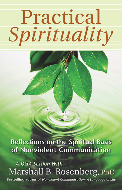 Practical Spirituality (The Spiritual Basis of Nonviolent Communication) by Marshall B. Rosenberg, 9781892005144