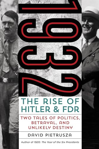 1932 (The Rise of Hitler and FDR-Two Tales of Politics, Betrayal, and Unlikely Destiny) by David Pietrusza, 9781493009442