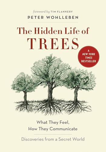 The Hidden Life of Trees (What They Feel, How They Communicate-Discoveries from A Secret World) by Peter Wohlleben, Tim Flannery, Jane Billinghurst, Suzanne Simard, 9781771642484