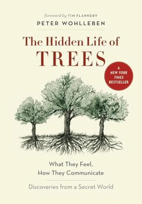 The Hidden Life of Trees (What They Feel, How They Communicate-Discoveries from A Secret World) by Peter Wohlleben, Tim Flannery, Jane Billinghurst, Suzanne Simard, 9781771642484