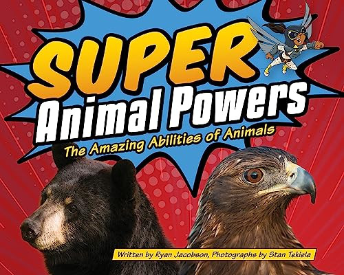 Super Animal Powers (The Amazing Abilities of Animals) by Ryan Jacobson, Stan Tekiela, 9781591936480