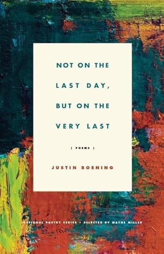 Not on the Last Day, But on the Very Last (Poems) by Justin Boening, 9781571314871