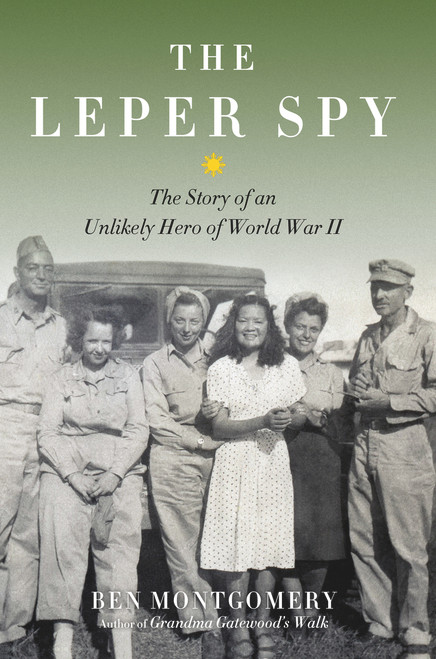 The Leper Spy (The Story of an Unlikely Hero of World War II) by Ben Montgomery, 9781613734308