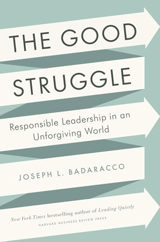 The Good Struggle (Responsible Leadership in an Unforgiving World) by Joseph L. Badaracco Jr., 9781422191644