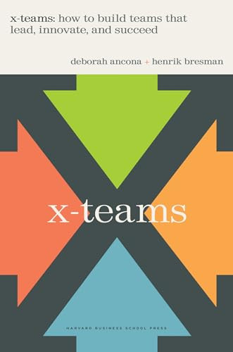 X-Teams (How To Build Teams That Lead, Innovate, And Succeed) by Deborah Ancona, Henrik Bresman, 9781591396925