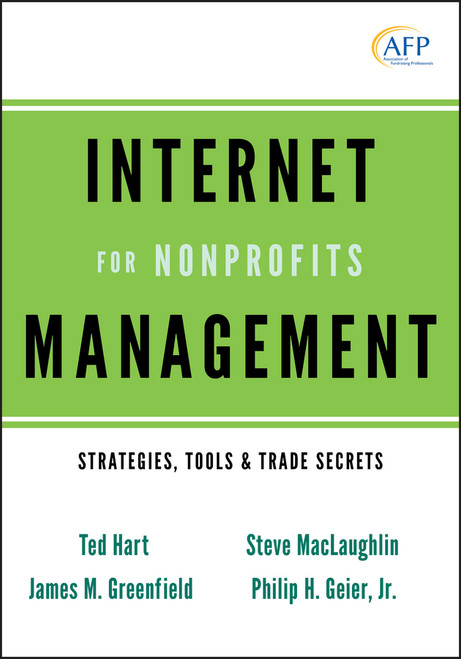 Internet Management for Nonprofits (Strategies, Tools and Trade Secrets) by Ted Hart, James M. Greenfield, Steve MacLaughlin, Philip H. Geier, Jr., 9780470539569