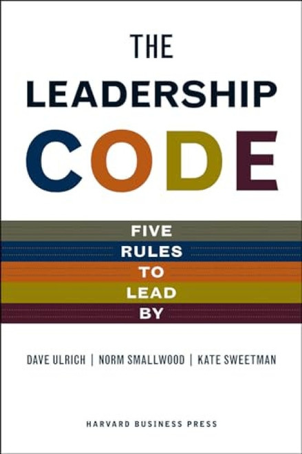 The Leadership Code (Five Rules to Lead by) by Dave Ulrich, Norm Smallwood, Kate Sweetman, 9781422119013
