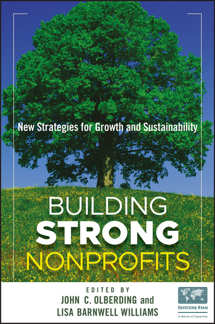 Building Strong Nonprofits (New Strategies for Growth and Sustainability) by John Olberding, Lisa Barnwell Williams, 9780470587874