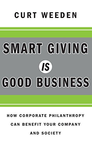 Smart Giving Is Good Business (How Corporate Philanthropy Can Benefit Your Company and Society) by Curt Weeden, 9780470873632