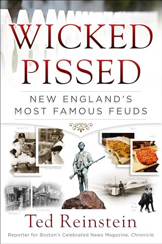 Wicked Pissed (New England's Most Famous Feuds) by Ted Reinstein, 9781493008872