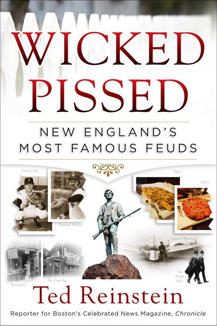 Wicked Pissed (New England's Most Famous Feuds) by Ted Reinstein, 9781493008872