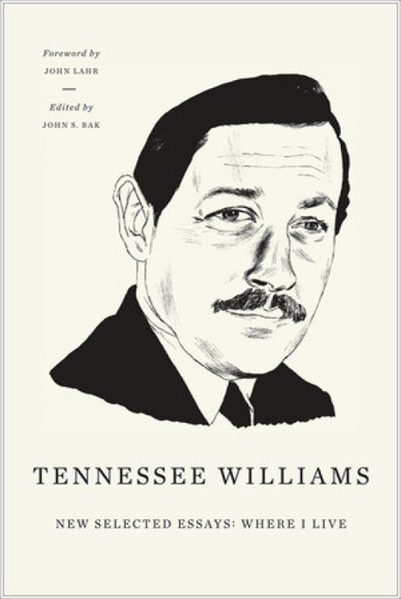 New Selected Essays (Where I Live) by Tennessee Williams, John S. Bak, John Lahr, 9780811217286