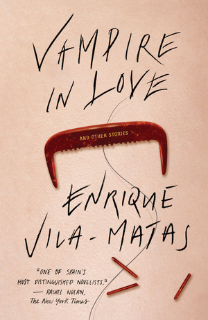 Vampire in Love by Enrique Vila-Matas, Margaret Jull Costa, 9780811223461