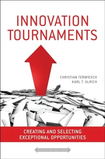 Innovation Tournaments (Creating and Selecting Exceptional Opportunities) by Christian Terwiesch, Karl Ulrich, 9781422152225