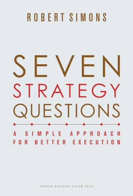 Seven Strategy Questions (A Simple Approach for Better Execution) by Robert Simons, 9781422133323