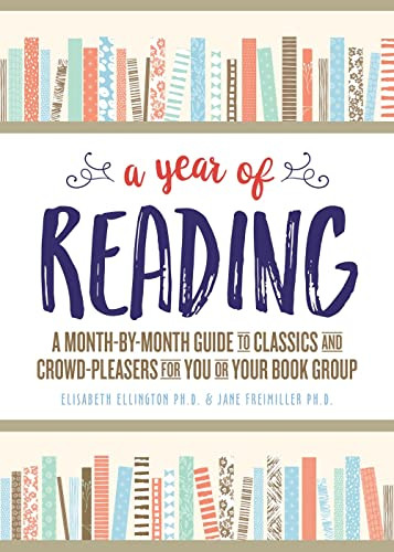 A Year of Reading (A Month-by-Month Guide to Classics and Crowd-Pleasers for You or Your Book Group) by Elisabeth Ellington, Jane Freimiller Ph.D., 9781492642220