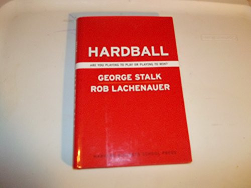 Hardball (Are You Playing to Play or Playing to Win?) by George Stalk, Rob Lachenauer, John Butman, 9781591391678