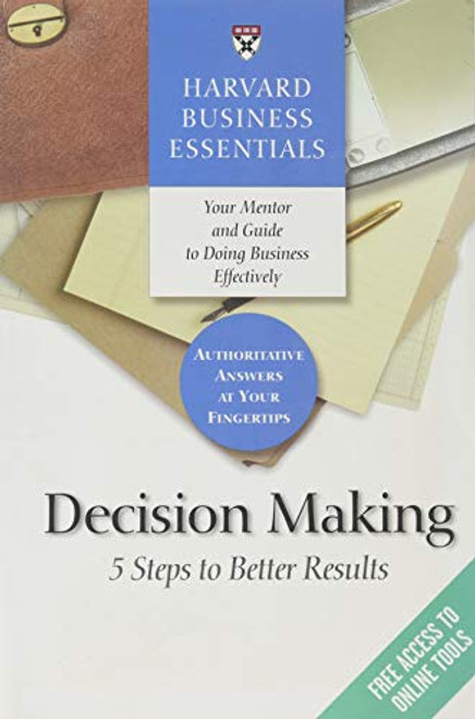 Harvard Business Essentials, Decision Making (5 Steps to Better Results) by Harvard Business Review, 9781591397618