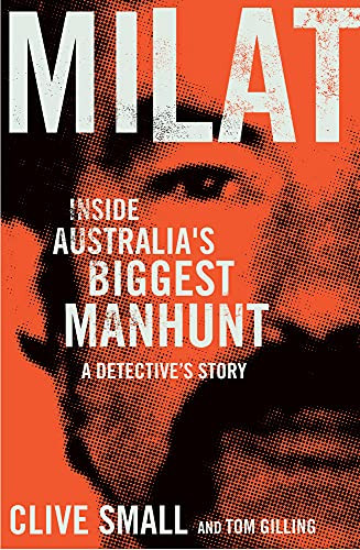 Milat (Inside Australia's Biggest Manhunt: A Detective's Story) by Cilve Small, Tom Gilling, 9781760293307